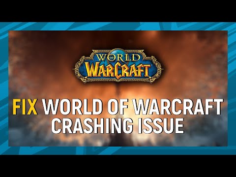 Warcraft के दुर्घटनाग्रस्त मुद्दों की दुनिया को कैसे ठीक करें | वाह क्रैशिंग फिक्स