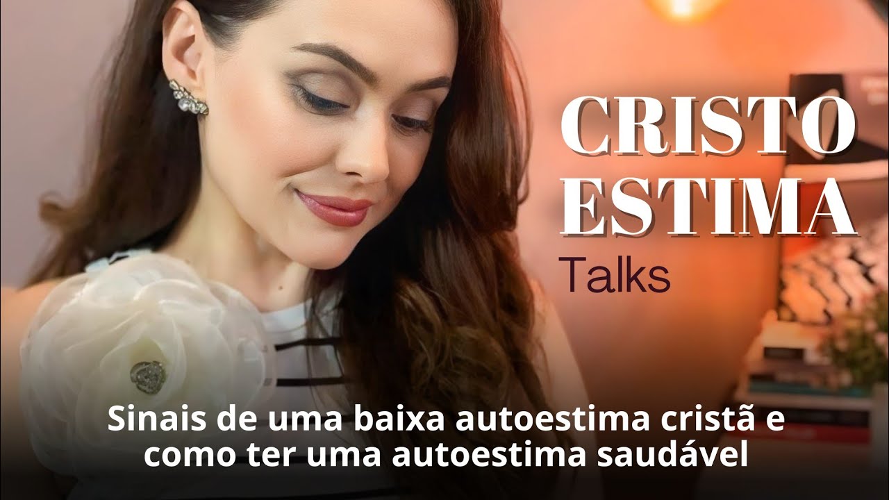 Baixa Autoestima Cristã: sinais de que sua autoestima pode não estar bem e como deixá-la saudável ✨