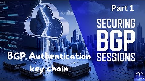 Securing BGP Sessions PART 1 - BGP Authentication and key chain