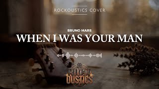 When I Was Your Man - Bruno Mars (Rockoustics Acoustic Rock Cover)