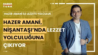 Hazer Amani ile Lezzete Yolculuk I Hazer Amani Nişantaşı'nda Türk ve Hint Mutfağı Lezzetleri!