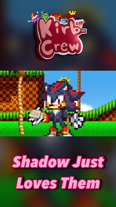 Shadow Just Loves Them | Kirb-Crew