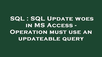 SQL : SQL Update woes in MS Access - Operation must use an updateable query