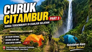 CURUK CITAMBUR PART 3 | Air Terjun Spektakuler & Camping di Alam Asri Cianjur Selatan