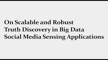 On Scalable and Robust Truth Discovery in Big Data Social Media Sensing Applications | Big Data