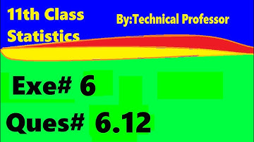 11th class Statistics, Ch 6, Exercise 6 , Question 6.12, 1st year Class Statistics lecture in urdu