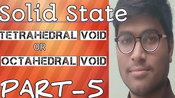 Solid State Tetrahedral Or octahedral void, चतुष्फलकीय और अष्टफलकीय रिक्ति in hindi