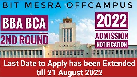 BIT Mesra : 2nd Round of BBA & BCA 2022 Apply Date is Extended till 21 August 2022