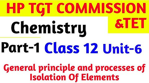 General Principles And Processes Of Isolation Of Elements//chemsitry class 12 unit 6//TET//TGT