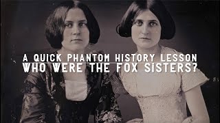 A Phantom History Lesson: Who were the Fox Sisters?