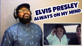 ELVIS PRESLEY - ALWAYS ON MY MIND | REACTION