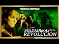 LAS SOLDADERAS de la Revolución Mexicana Estreno 2023