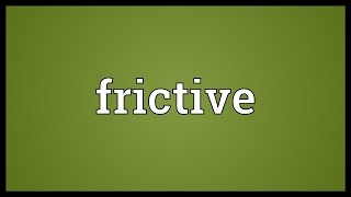 Frictive Meaning