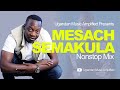 Sir Mesach Semakula - All Music NonStop Mix - New Ugandan Music - Mesach@46 Mp3 Song