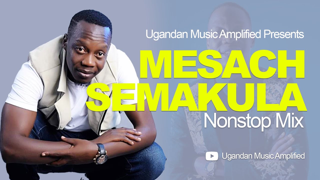 Sir Mesach Semakula   All Music NonStop Mix   New Ugandan Music   Mesach46