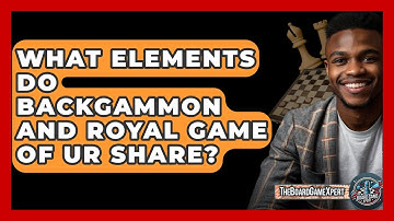What Elements Do Backgammon And Royal Game Of Ur Share? - The Board Game Xpert