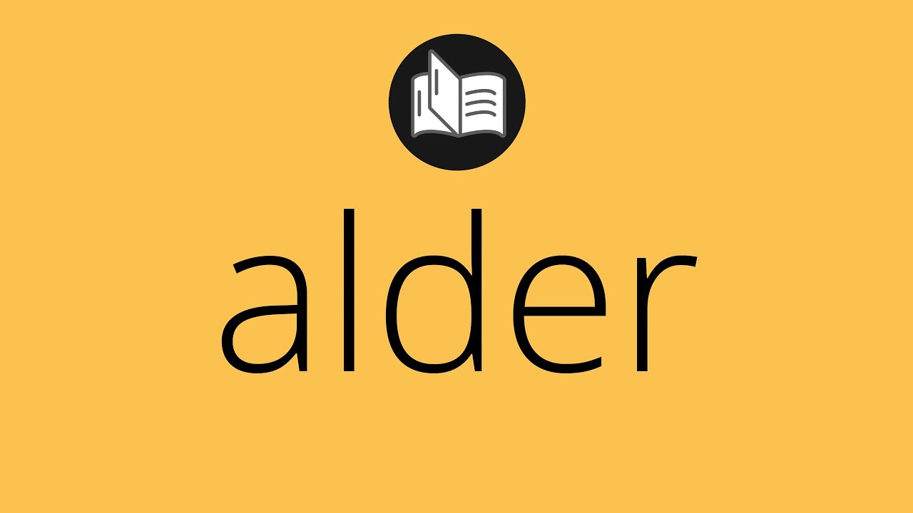 What ALDER means • Meaning of ALDER • alder MEANING • alder DEFINITION