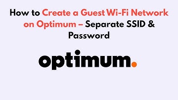 How to Create a Guest Wi-Fi Network on Optimum – Separate SSID & Password