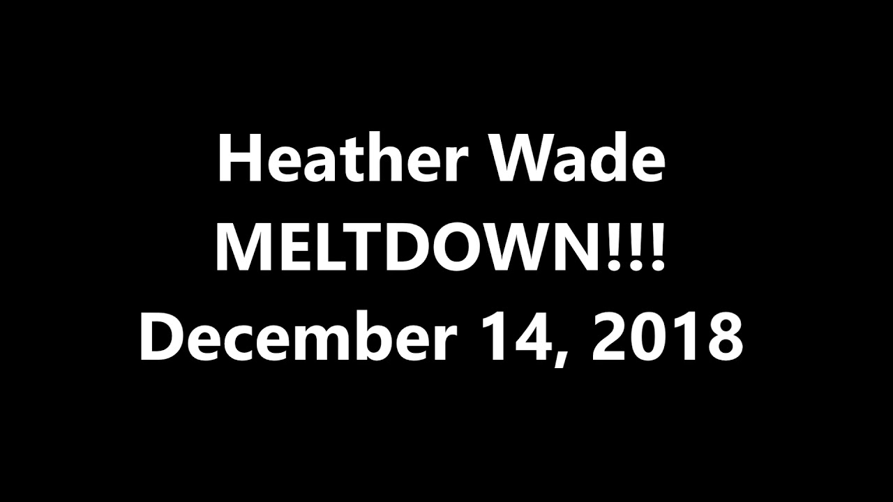 Heather Wade MELTDOWN December 14 2018