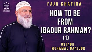 How to Be from Ibadur Rahman? (1) | Fajr Khatira | Epic Ramadan | Ustadh Mohamad Baajour
