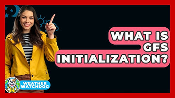 What Is GFS Initialization? - Weather Watchdog