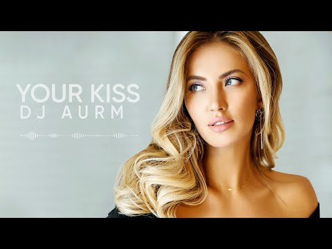 Dj Aurm - Your Kiss