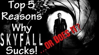 Top 5 Reasons Skyfall Sucks! ...or Does It?