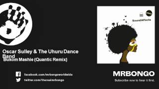 Oscar Sulley &amp; The Uhuru Dance Band - Bukom Mashie - Quantic Remix