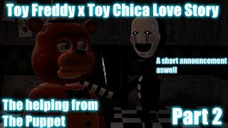 Toy Freddy X Toy Chica Love Story Part 2-The Helping From The Puppet A Short Announcement Aswell