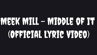 Meek Mill - Middle of It (Official Lyric Video)