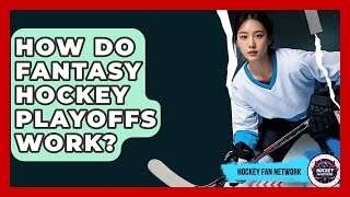 How Do Fantasy Hockey Playoffs Work? - Hockey Fan Network Net Worth