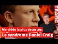 Ma vidéo la plus détestée, le syndrome Daniel Craig