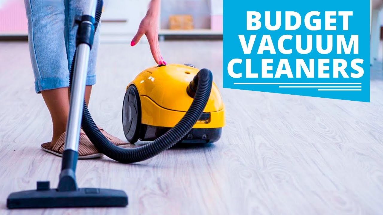 5 Best Budget Vacuum Cleaners of 2022