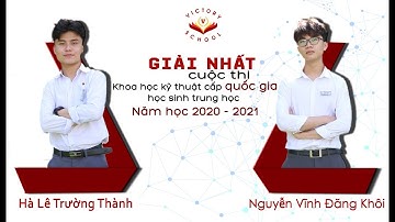 HÀNH TRÌNH CHINH PHỤC ĐỈNH CAO KHOA HỌC (GIẢI NHẤT CUỘC THI KHKT CẤP QUỐC GIA)/ VICTORY SCHOOL