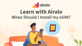 Learn with Airalo |  When Should I install my eSIM