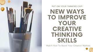How To Improve Your Creative Thinking Skills in 10 Easy Ways