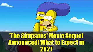 &#39;The Simpsons&#39; Movie Sequel Announced! What to Expect in 2027 | Full Breakdown