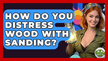 How Do You Distress Wood With Sanding? - The Upcycle Lab