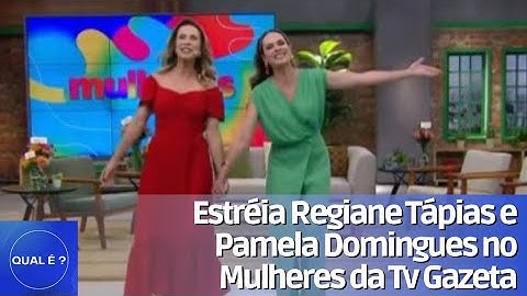 Estréia Regiane Tápias e Pamela Domingues no Mulheres da Tv Gazeta