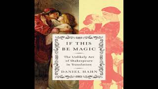 Daniel Hahn on 'If this be Magic - The Unlikely Art of Shakespeare in Translation'