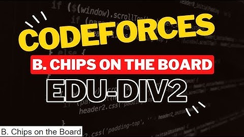 B Chips on the Board Codeforces Solution