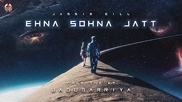 Ehna Sohna Jatt (Visualiser) : Jassie Gill | Rony Ajnali & Gill Machhrai | Mxrci | EP - Jadugarriya
