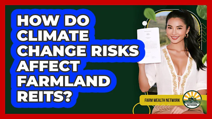 How Do Climate Change Risks Affect Farmland REITs? - Farm Wealth Network