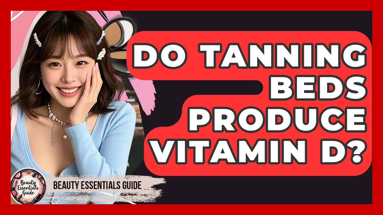 Do Tanning Beds Produce Vitamin D? - Beauty Essentials Guide