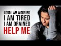 LORD I AM WORRIED | I AM TIRED | I AM DRAINED | PLEASE HELP ME! Powerful Motivational Video