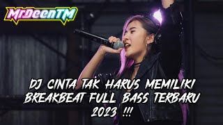 DJ CINTA TAK HARUS MEMILIKI X SEMATA KARNAMU - BREAKBEAT FULL BASS TERBARU 2023 !!! [ MrDeenTM_ ]