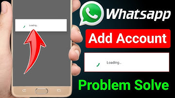 Whatsapp loading problem | Whatsapp add account loading problem 