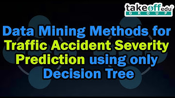 Data Mining Methods for Traffic Accident Severity Prediction Using Only Decision Tree | Data Mining