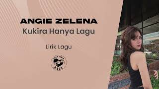 Angie Zelena - Kukira Hanya Lagu (Lirik Lagu)