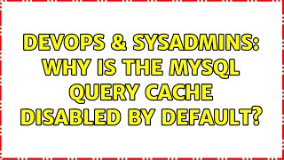 DevOps & SysAdmins: Why is the MySQL query cache disabled by default?